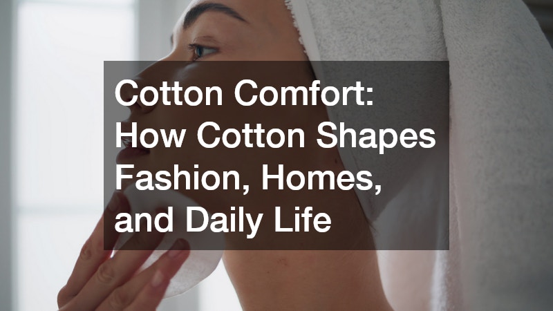 The Everyday Power of Cotton Why This Natural Fabric Still Rules Our World