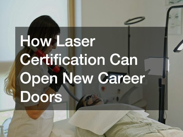 How Laser Certification Can Open New Career Doors
